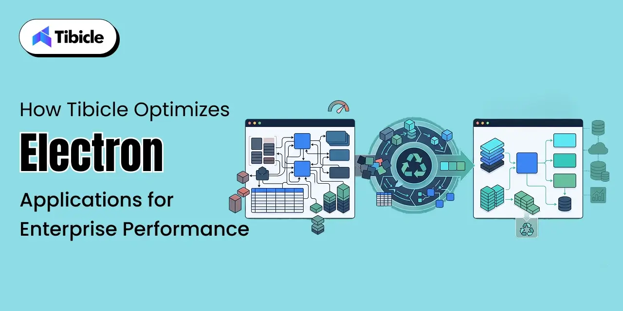 How Tibicle Optimizes Electron Applications for Enterprise Performance