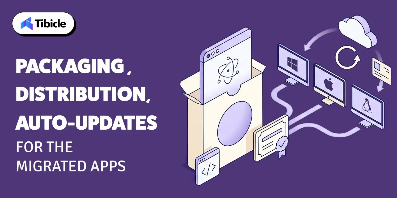 Packaging, Distribution, and Auto-Updates for the Migrated App